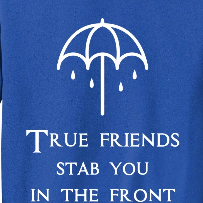 True Friends Stab You In The Front Funny Friends Quotes Gift Tall Sweatshirt