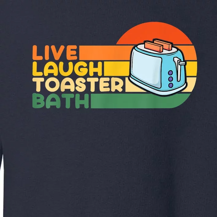 Trendy & Funny Saying Live Laugh Toaster Bath Inspirational Toddler Sweatshirt