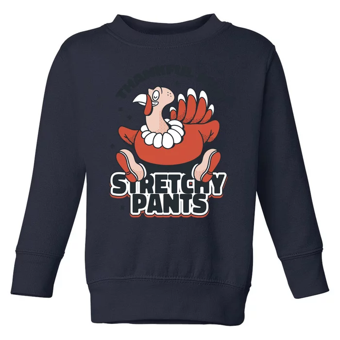 Thankful For Stretchy Pants Funny Turkey Toddler Sweatshirt