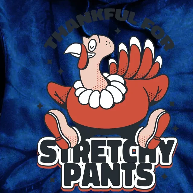 Thankful For Stretchy Pants Funny Turkey Tie Dye Hoodie