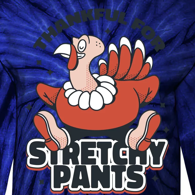 Thankful For Stretchy Pants Funny Turkey Tie-Dye Long Sleeve Shirt