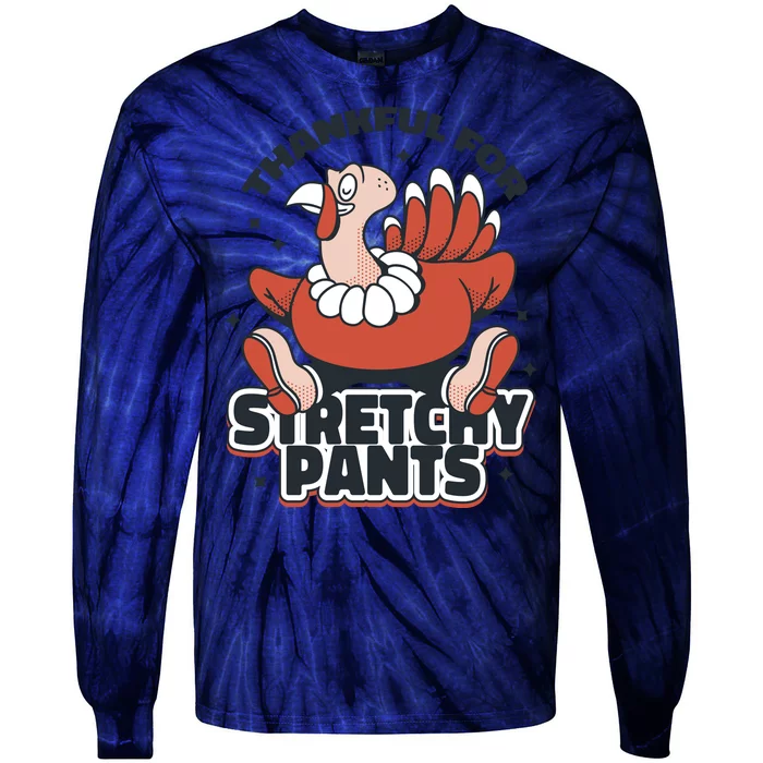 Thankful For Stretchy Pants Funny Turkey Tie-Dye Long Sleeve Shirt