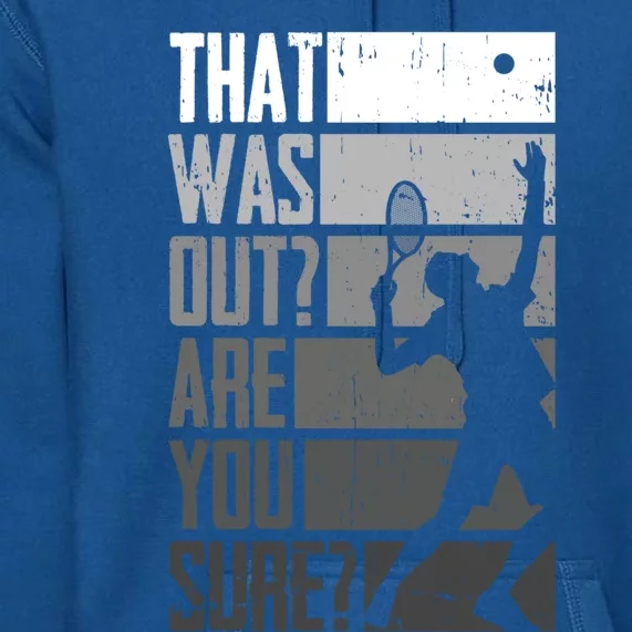 Tennis Funny That Was Out Are You Sure Funny Gift Premium Hoodie