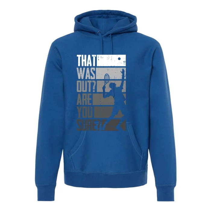 Tennis Funny That Was Out Are You Sure Funny Gift Premium Hoodie