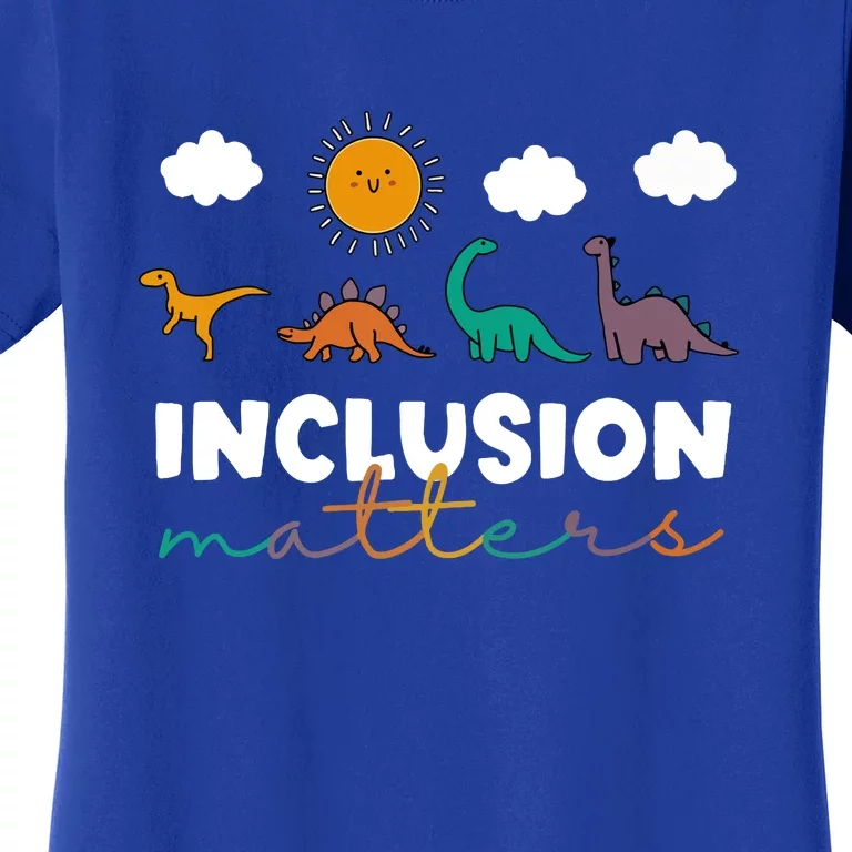 Teacher Funny TRex Dinosaur Inclusion Matters Special Education Gift Women's T-Shirt