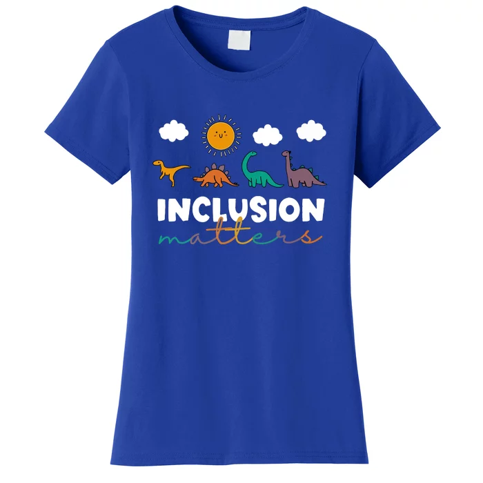 Teacher Funny TRex Dinosaur Inclusion Matters Special Education Gift Women's T-Shirt