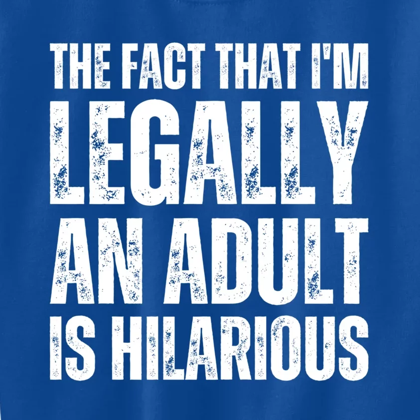 The Fact That Im Legally An Adult Is Hilarious Funny Adult Gift Kids Sweatshirt