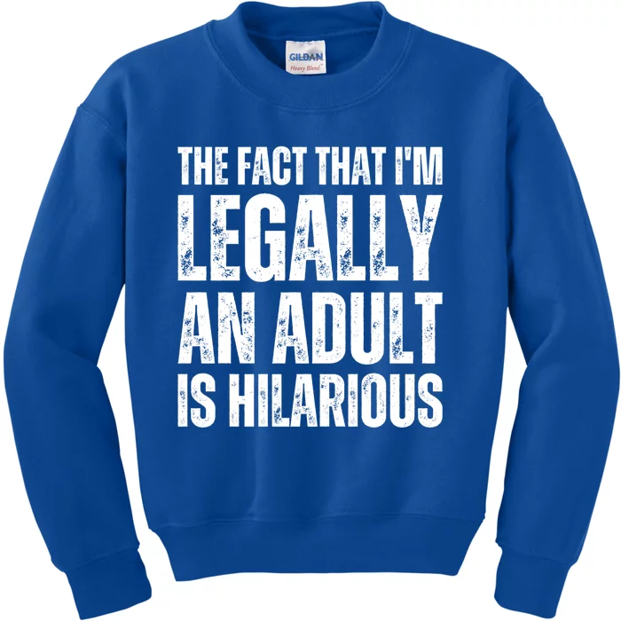 The Fact That Im Legally An Adult Is Hilarious Funny Adult Gift Kids Sweatshirt