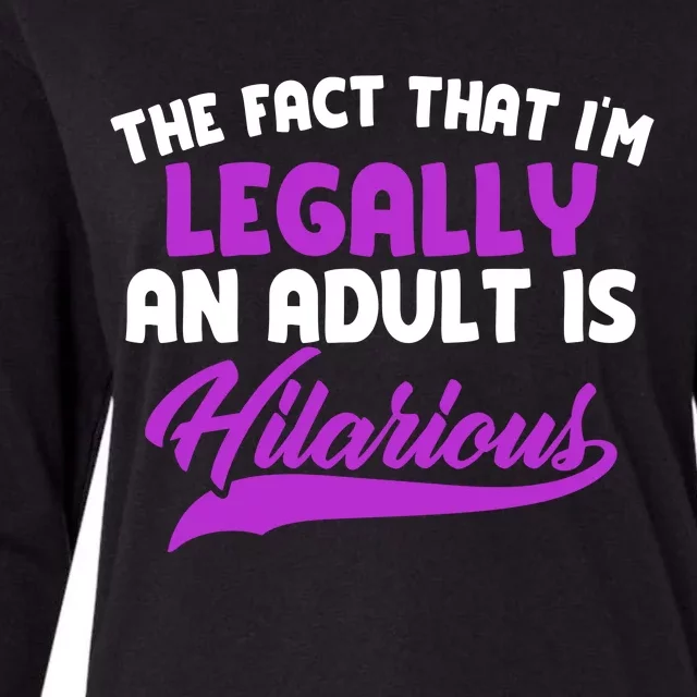 The Fact That Im Legally An Adult Is Hilarious Womens Cotton Relaxed Long Sleeve T-Shirt