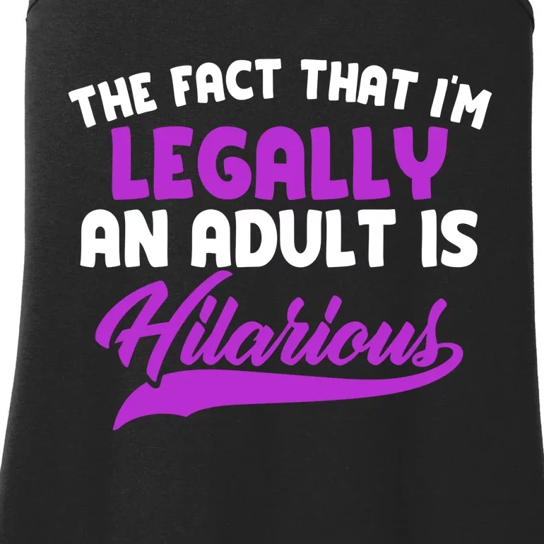 The Fact That Im Legally An Adult Is Hilarious Ladies Essential Tank