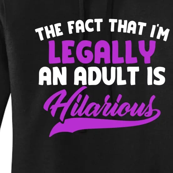 The Fact That Im Legally An Adult Is Hilarious Women's Pullover Hoodie