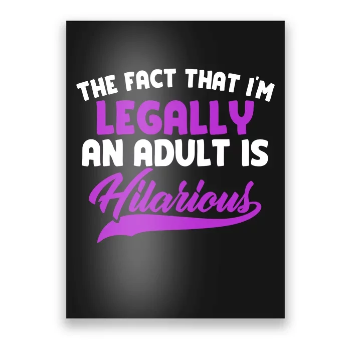 The Fact That Im Legally An Adult Is Hilarious Poster