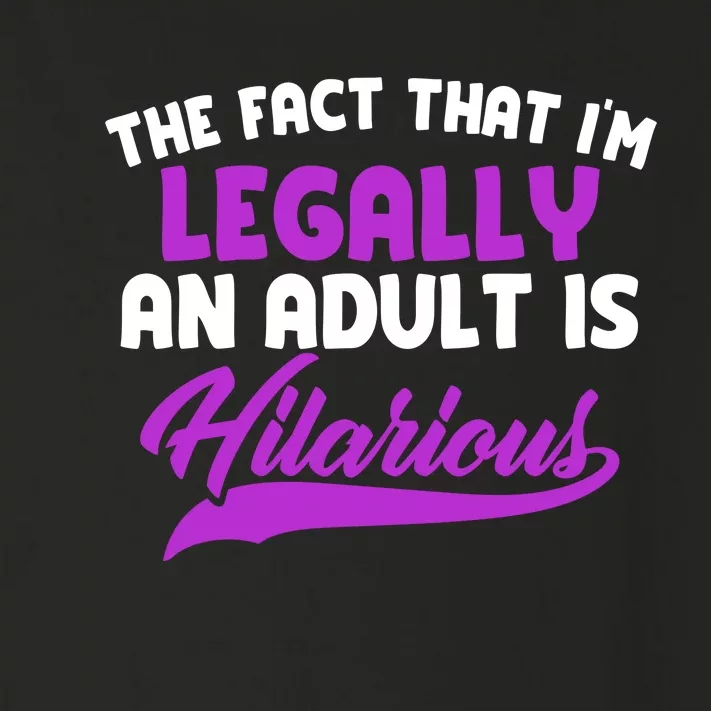 The Fact That Im Legally An Adult Is Hilarious Toddler Long Sleeve Shirt