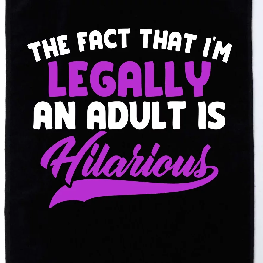 The Fact That Im Legally An Adult Is Hilarious Platinum Collection Golf Towel