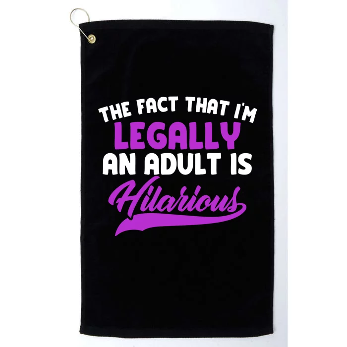 The Fact That Im Legally An Adult Is Hilarious Platinum Collection Golf Towel