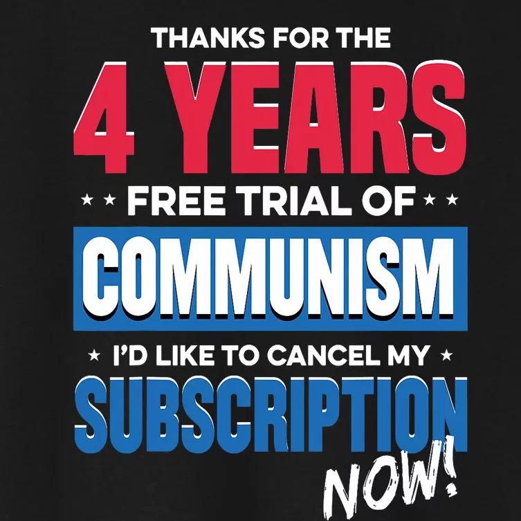 Thanks For The 4 Years Free Trial Of Communism Id Like To Cancel My Subscription Women's Crop Top Tee