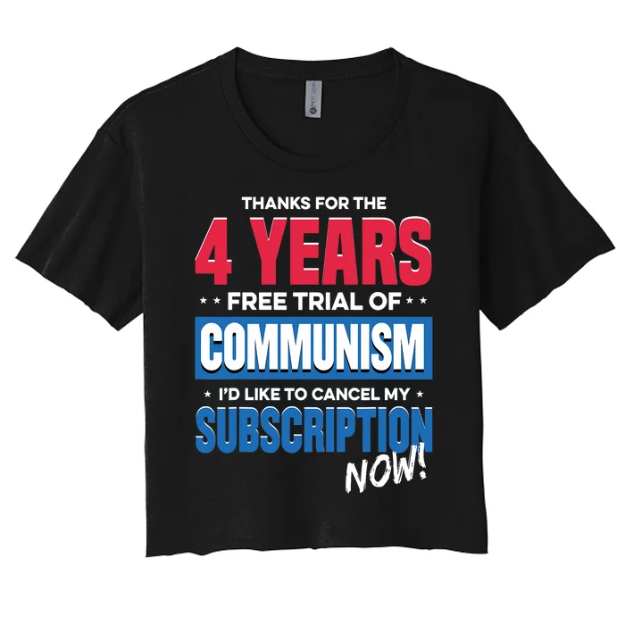 Thanks For The 4 Years Free Trial Of Communism Id Like To Cancel My Subscription Women's Crop Top Tee