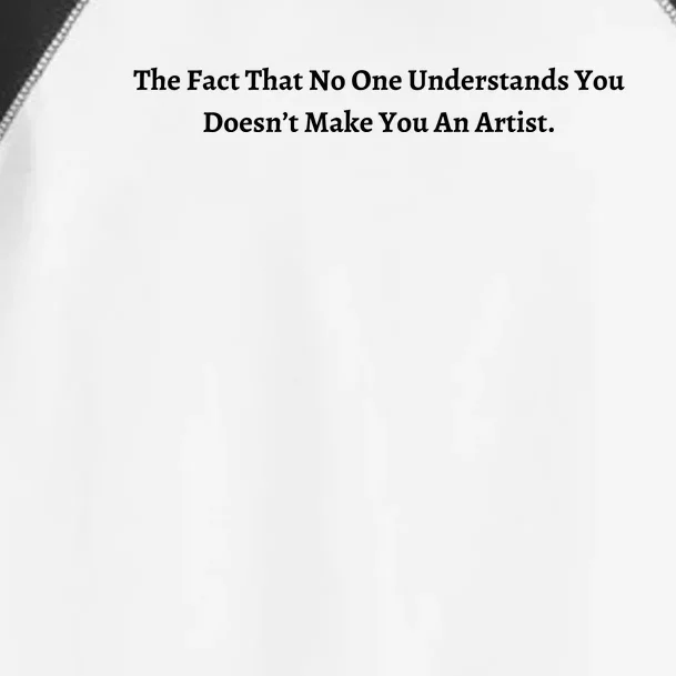 The Fact That No One Understands You Doesn’t Make You An Artist Toddler Fine Jersey T-Shirt