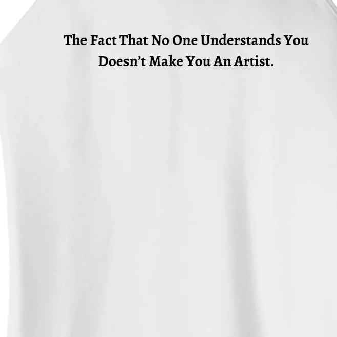 The Fact That No One Understands You Doesn’t Make You An Artist Women’s Perfect Tri Rocker Tank