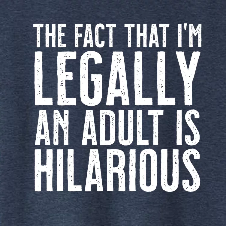 The Fact That Im Legally An Adult Is Hilarious Women's Crop Top Tee