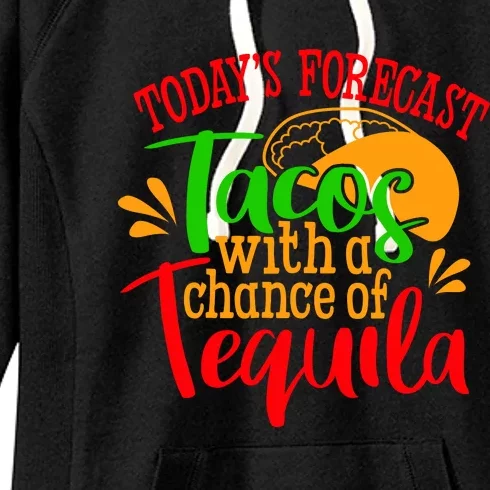 Today's Forecast Tacos With A Chance Of Tequila Funny Taco Women's Fleece Hoodie