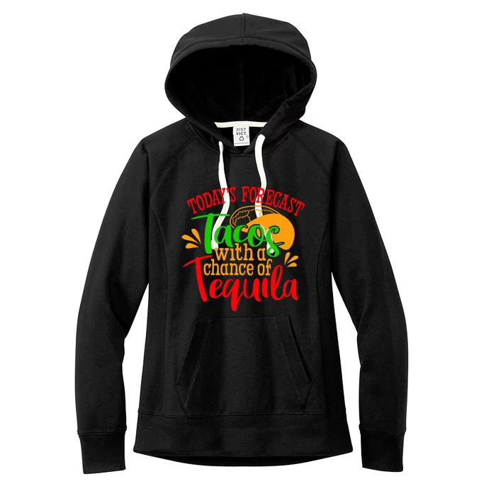 Today's Forecast Tacos With A Chance Of Tequila Funny Taco Women's Fleece Hoodie