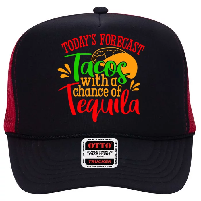 Today's Forecast Tacos With A Chance Of Tequila Funny Taco High Crown Mesh Trucker Hat