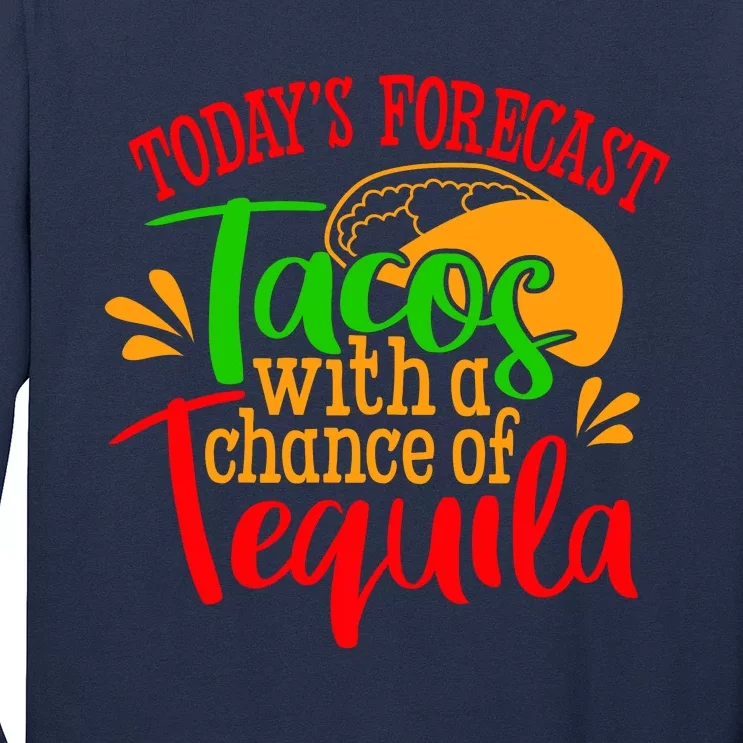 Today's Forecast Tacos With A Chance Of Tequila Funny Taco Long Sleeve Shirt