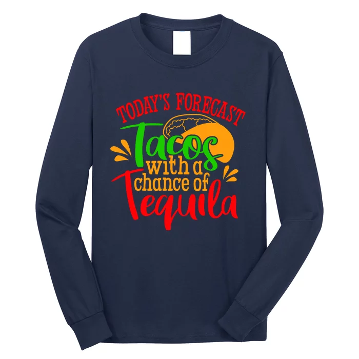 Today's Forecast Tacos With A Chance Of Tequila Funny Taco Long Sleeve Shirt