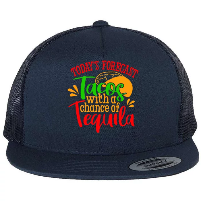 Today's Forecast Tacos With A Chance Of Tequila Funny Taco Flat Bill Trucker Hat