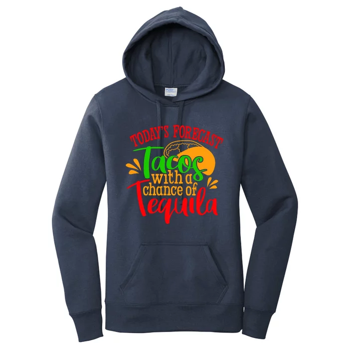 Today's Forecast Tacos With A Chance Of Tequila Funny Taco Women's Pullover Hoodie