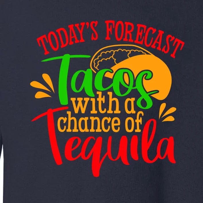 Today's Forecast Tacos With A Chance Of Tequila Funny Taco Toddler Sweatshirt