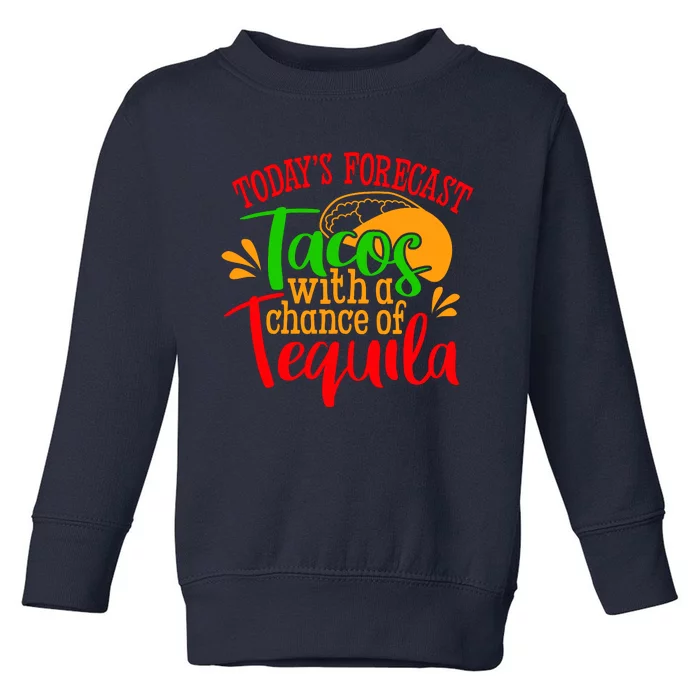 Today's Forecast Tacos With A Chance Of Tequila Funny Taco Toddler Sweatshirt