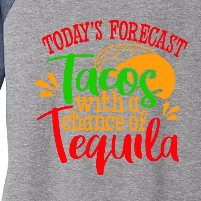 Today's Forecast Tacos With A Chance Of Tequila Funny Taco Women's Tri-Blend 3/4-Sleeve Raglan Shirt