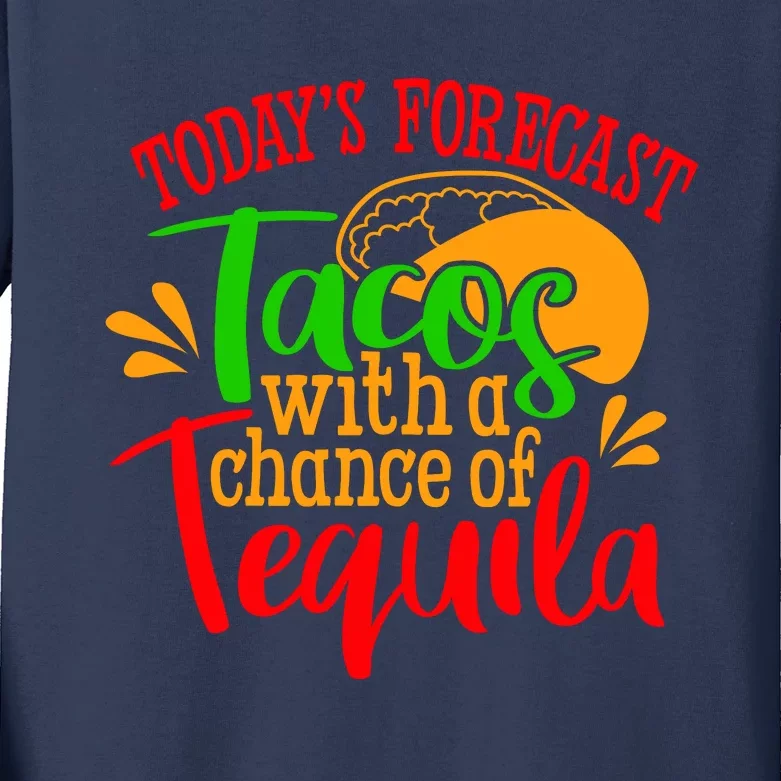 Today's Forecast Tacos With A Chance Of Tequila Funny Taco Kids Long Sleeve Shirt