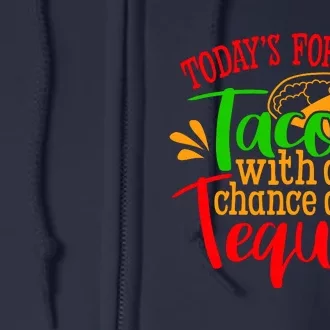 Today's Forecast Tacos With A Chance Of Tequila Funny Taco Full Zip Hoodie