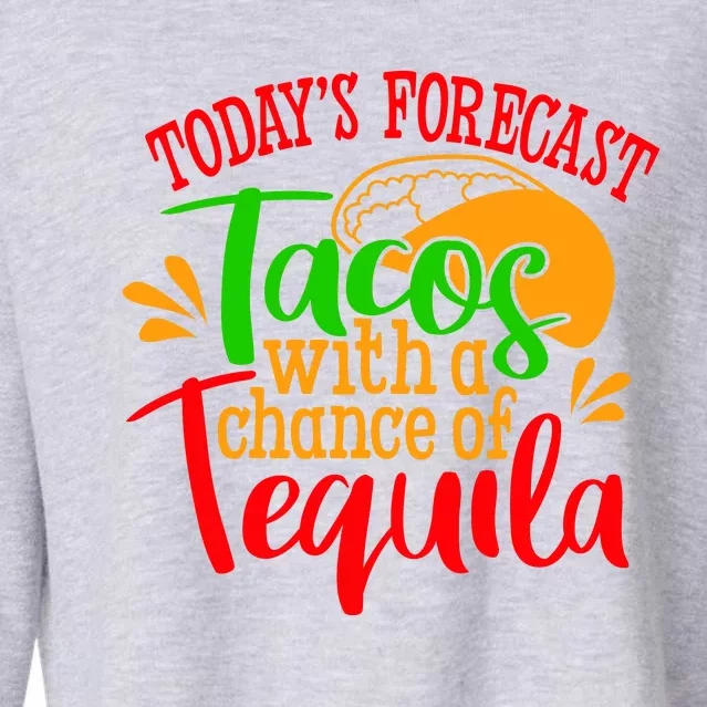 Today's Forecast Tacos With A Chance Of Tequila Funny Taco Cropped Pullover Crew