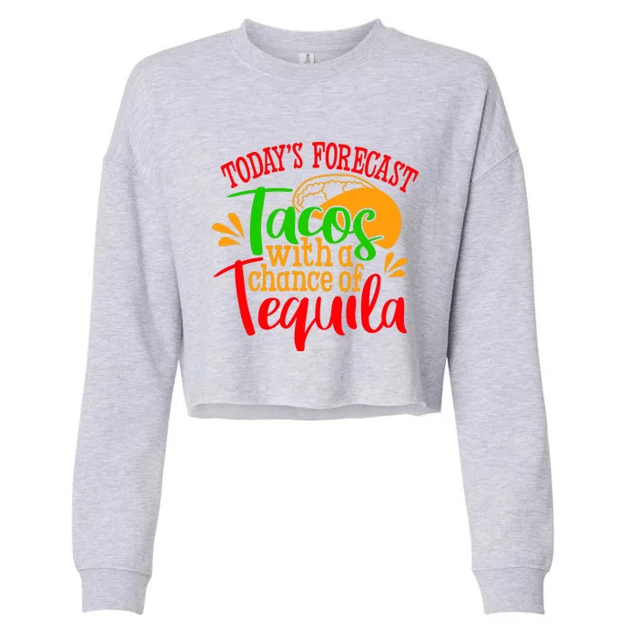 Today's Forecast Tacos With A Chance Of Tequila Funny Taco Cropped Pullover Crew