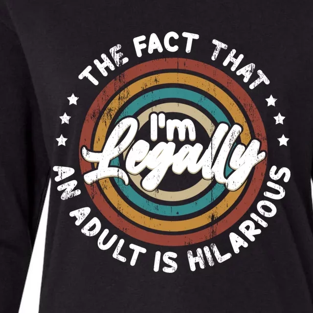 The Fact That Im Legally An Adult Is Hilarious Gift Womens Cotton Relaxed Long Sleeve T-Shirt