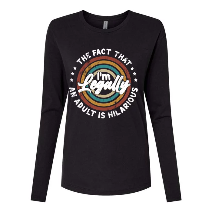 The Fact That Im Legally An Adult Is Hilarious Gift Womens Cotton Relaxed Long Sleeve T-Shirt