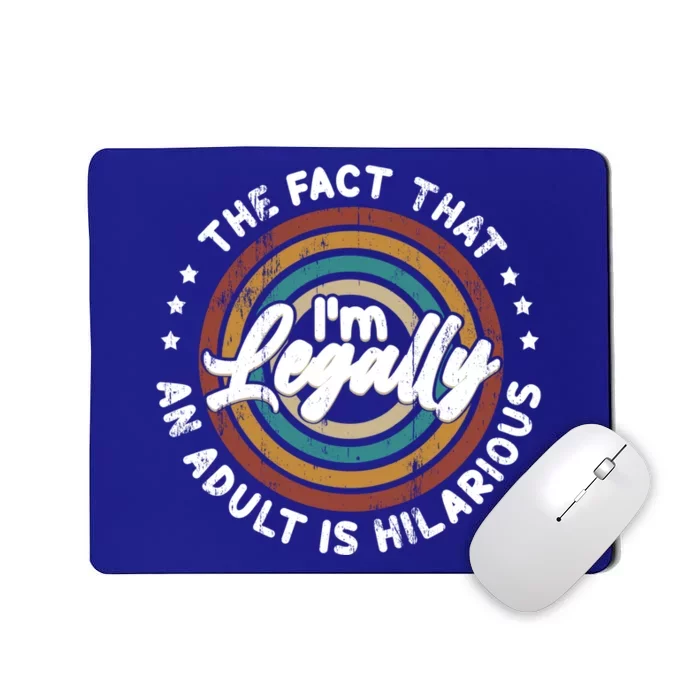 The Fact That Im Legally An Adult Is Hilarious Gift Mousepad