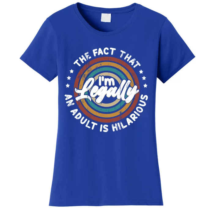 The Fact That Im Legally An Adult Is Hilarious Gift Women's T-Shirt