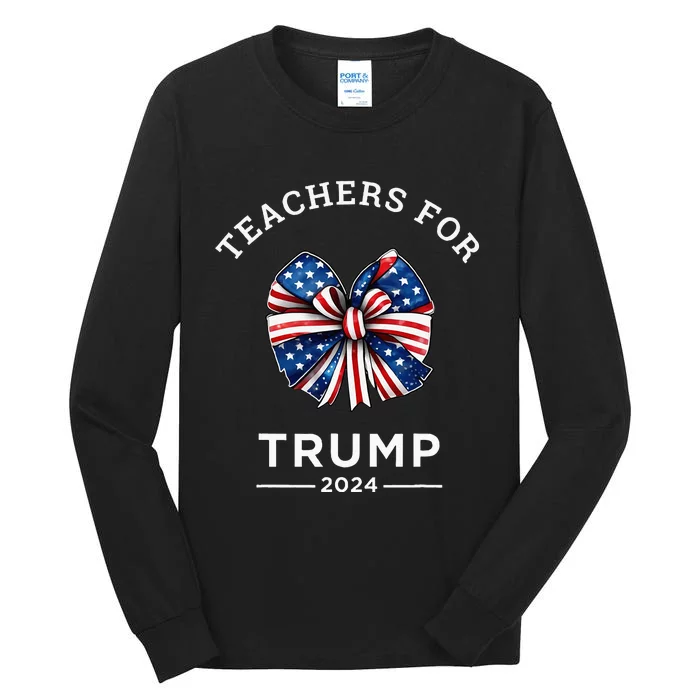 Teachers For Trump 2024 Us Presidential Election Campaign Tall Long Sleeve T-Shirt