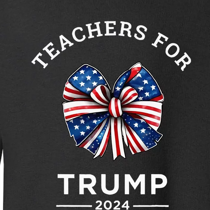 Teachers For Trump 2024 Us Presidential Election Campaign Toddler Sweatshirt