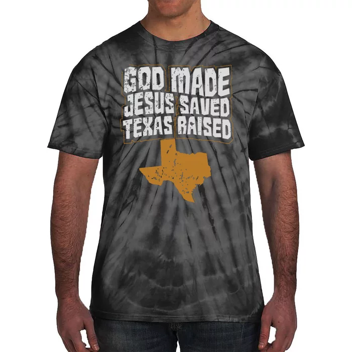 Texas For Texans God Made Jesus Saved Texas Raised Tie-Dye T-Shirt