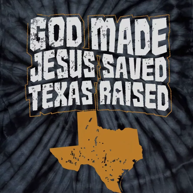 Texas For Texans God Made Jesus Saved Texas Raised Tie-Dye T-Shirt