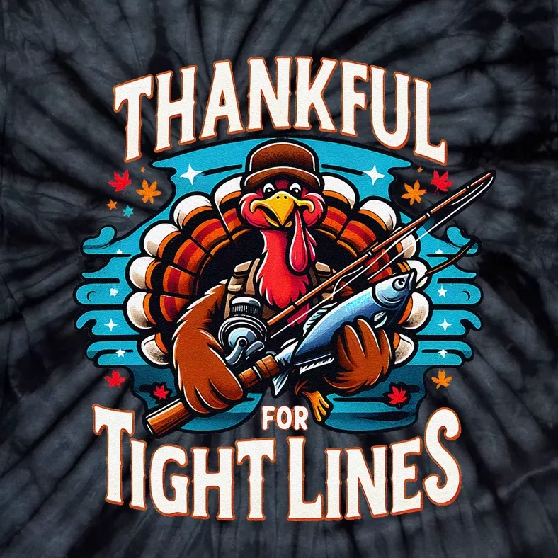 Thankful For Tight Line Funny Turkey Thanksgiving Fisherman Tie-Dye T-Shirt