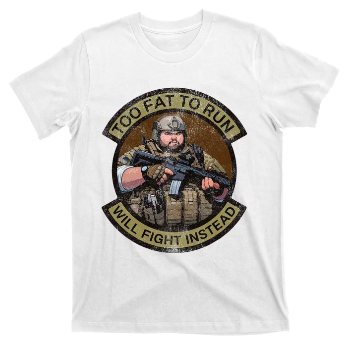 Too Fat To Run Will Fight Instead Overweight Military T-Shirt