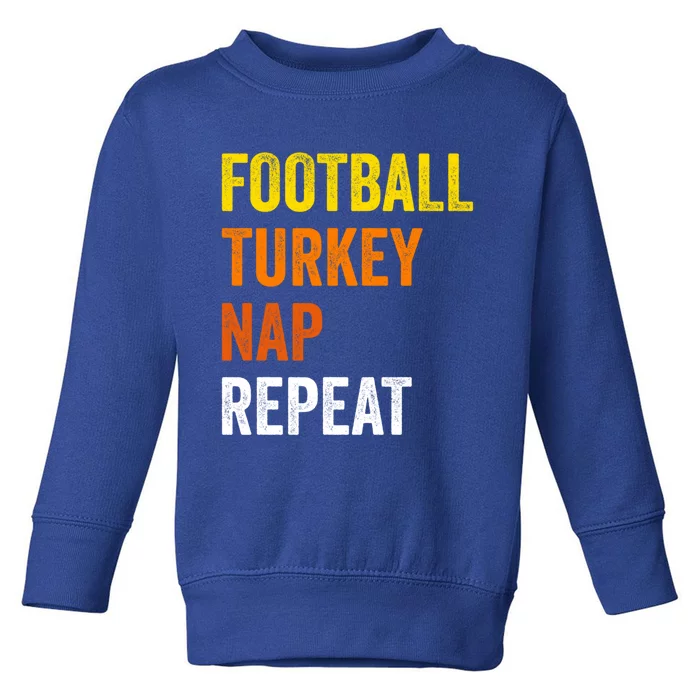 Thanksgiving Football Turkey Nap Repeat Funny Gift Toddler Sweatshirt