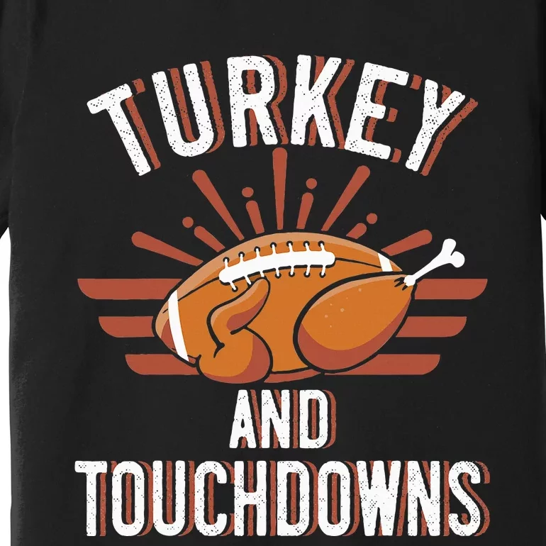 Thanksgiving Football Turkey And Touchdowns Premium T-Shirt